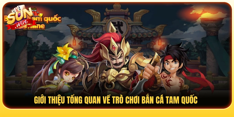 Tìm hiểu sơ lược về trò chơi bắn cá Tam Quốc 