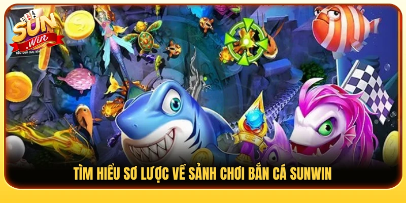Khám phá tổng quan sảnh bắn cá Sunwin