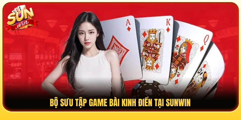 Kho game bài Sunwin kinh điển thu hút đông đảo người chơi