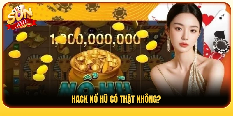 Sự thật phía sau những lời đồn về hack nổ hũ 