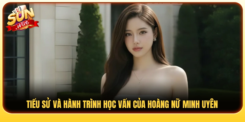 Chân dung Hoàng Nữ Minh Uyên cùng nền tảng học vấn nổi bật 