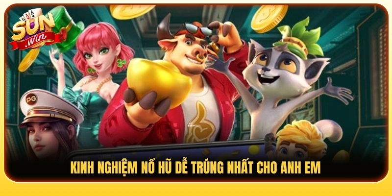 Kinh nghiệm nổ hũ giúp tăng cơ hội săn thưởng 