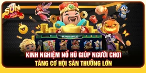 Kinh Nghiệm Nổ Hũ Giúp Người Chơi Tăng Cơ Hội Săn Thưởng Lớn