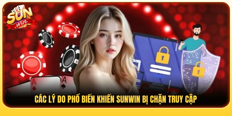 Vì sao người dùng gặp tình trạng Sunwin bị chặn?