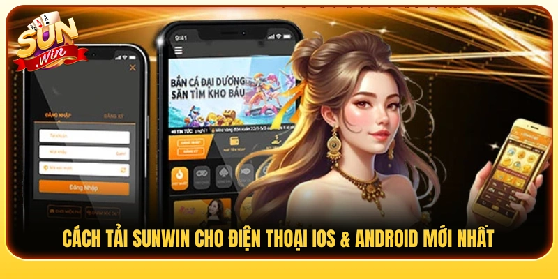 Hướng dẫn các bước tải Sunwin trên iOS và Android chi tiết