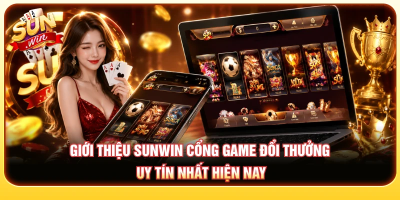 Giới thiệu SUNWIN cổng game đổi thưởng trực tuyến uy tín nhất