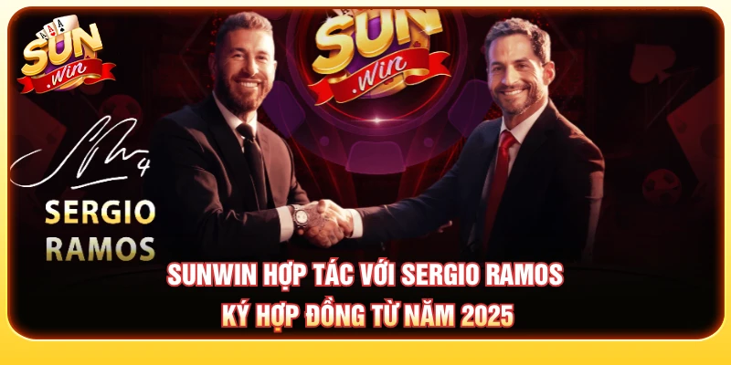 SUNWIN hợp tác với Sergio Ramos quảng bá từ năm 2025
