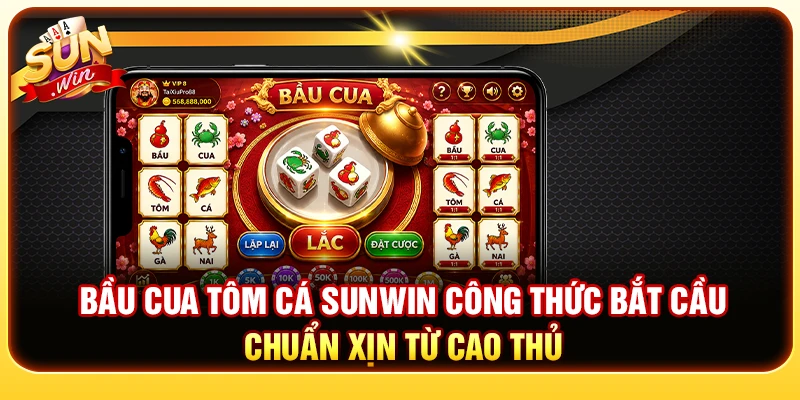 Bầu Cua Tôm Cá Sunwin - Công Thức Bắt Cầu Chuẩn Xịn Từ Cao Thủ