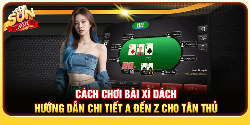 Cách Chơi Bài Xì Dách - Hướng Dẫn Chi Tiết A Đến Z Cho Tân Thủ