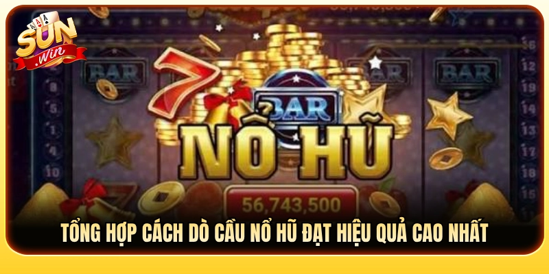 Cách dò cầu quay hũ mang lại hiệu quả cao