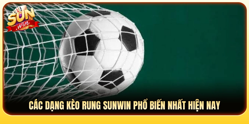 Các thể loại kèo rung Sunwin thịnh hành nhất thị trường