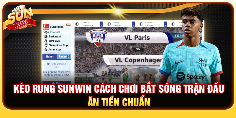 Kèo Rung Sunwin - Cách Chơi Bắt Sóng Trận Đấu Ăn Tiền Chuẩn