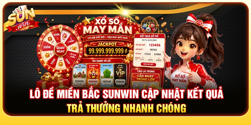 Lô Đề Miền Bắc Sunwin - Cập Nhật Kết Quả Trả Thưởng Nhanh Chóng