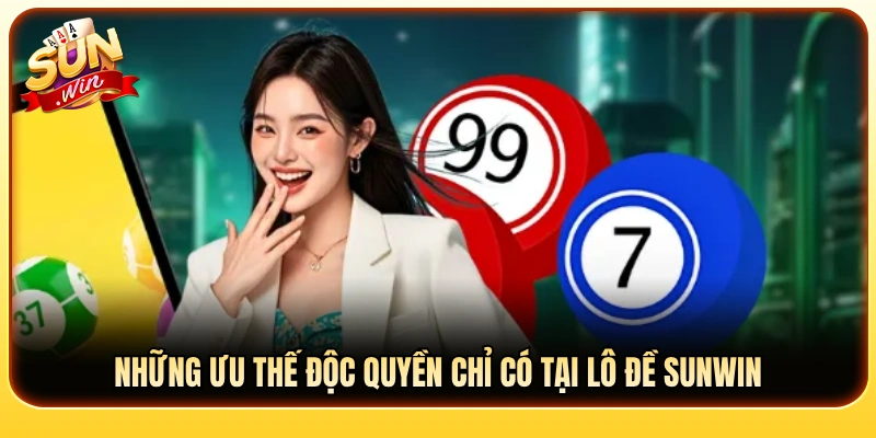 Lợi thế cạnh tranh độc quyền của hệ thống lô đề Sunwin 