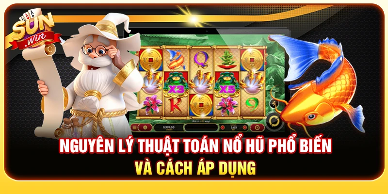 Nguyên Lý Thuật Toán Nổ Hũ Phổ Biến Và Cách Áp Dụng