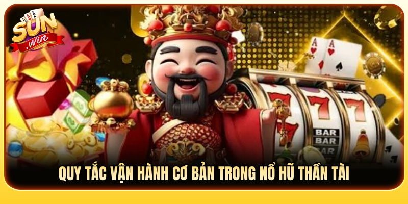 Luật chơi và quy tắc căn bản trong nổ hũ Thần Tài Sunwin 