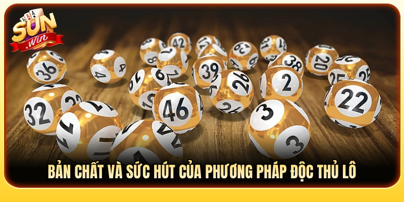 Điểm hấp dẫn của cách đánh độc thủ lô